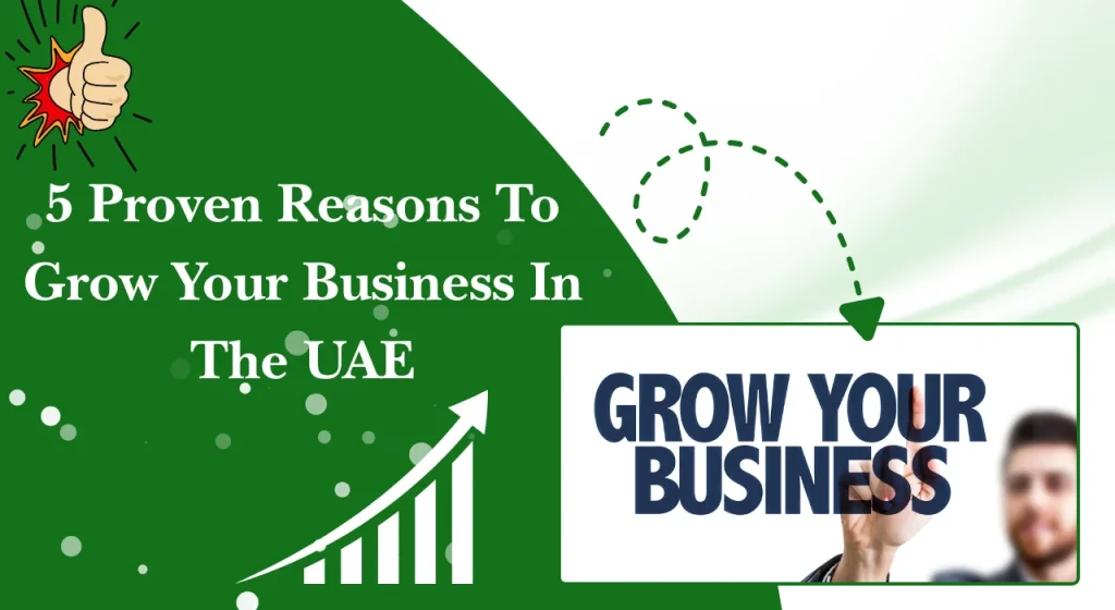 5 Proven Reasons To Grow Your Business In The UAE [2026 Edition]