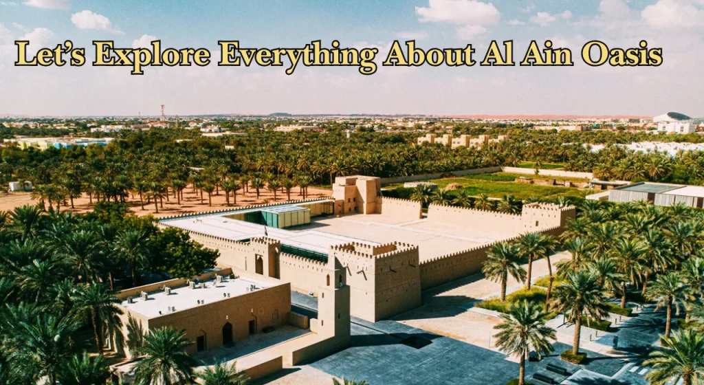 Let’s Explore Everything About Al Ain Oasis 