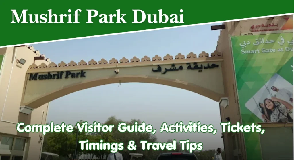Mushrif Park Dubai: Complete Visitor Guide, Activities, Tickets, Timings & Travel Tips