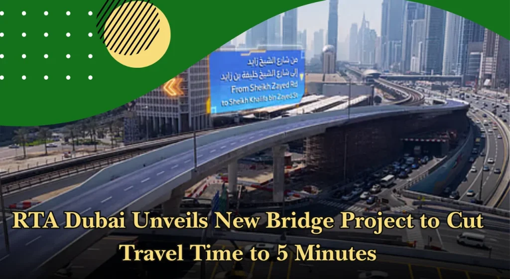 RTA Dubai Unveils New Bridge Project to Cut Travel Time to 5 Minutes
