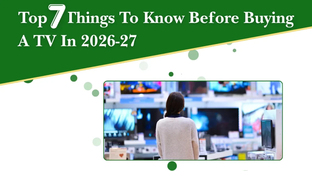 Top 7 Things To Know Before Buying A TV In 2026-27