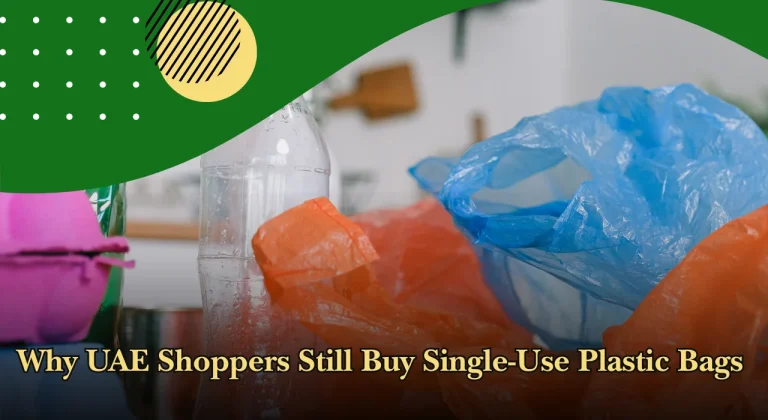 Why UAE Shoppers Still Buy Single-Use Plastic Bags in 2026